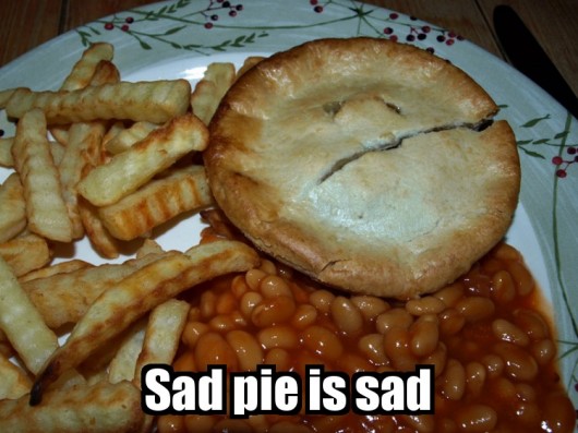 Don't cry pie, don't feel beaten - you were meant to be eaten!